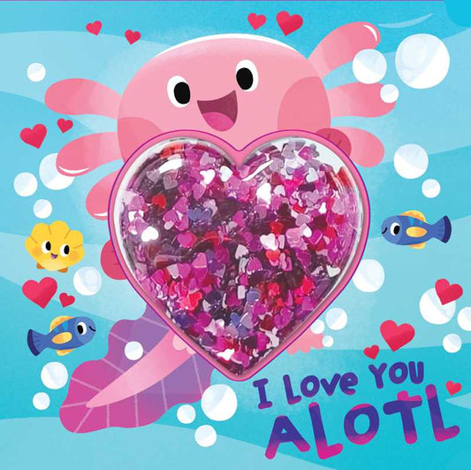 I Love You Alotl by Courtney Acampora