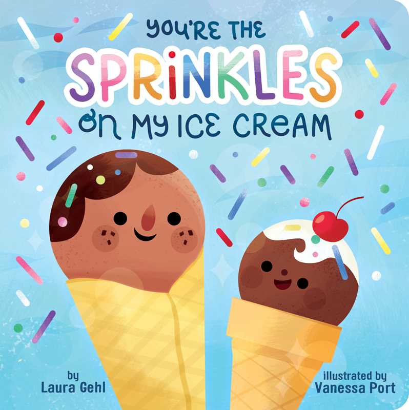 You're the Sprinkles on My Ice Cream by Laura Gehl
